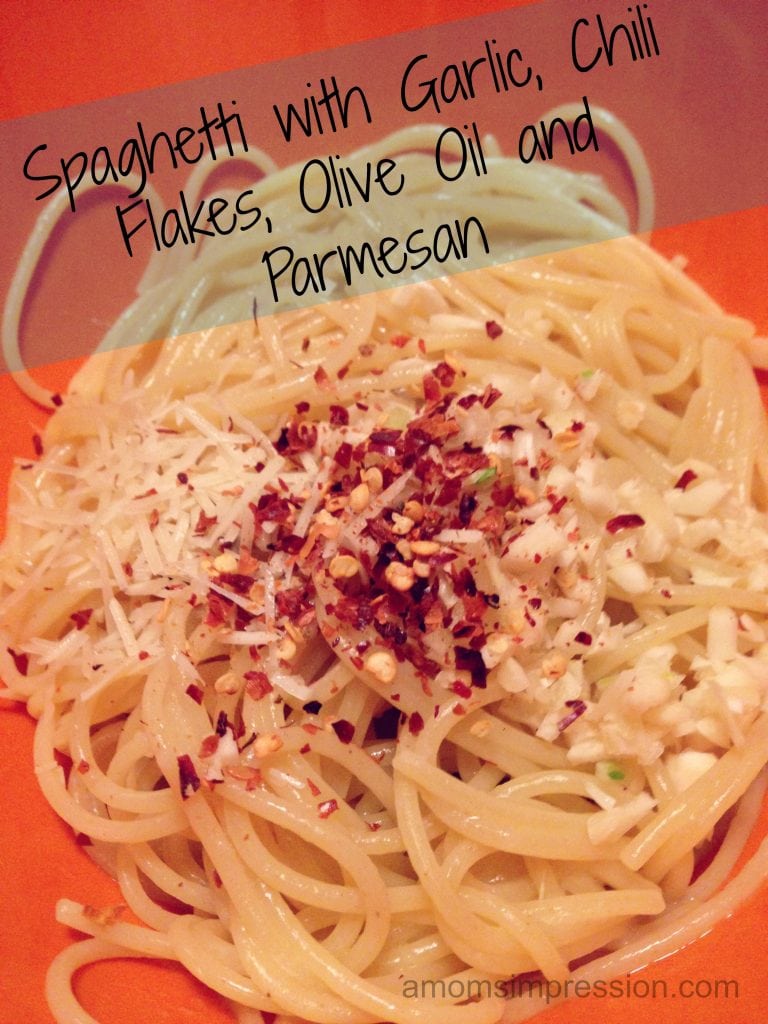 Spaghetti with Garlic, Chili Flakes, Olive Oil and Parmesan A Mom's Impression Recipes